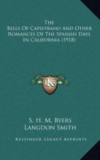 The Bells of Capistrano and Other Romances of the Spanish Days in California (1918)