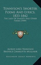 Tennyson's Shorter Poems and Lyrics, 1833-1842: The Lady of Shalott and Other Poems (1909)