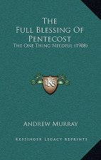The Full Blessing of Pentecost: The One Thing Needful (1908)