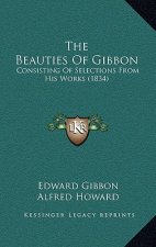 The Beauties of Gibbon: Consisting of Selections from His Works (1834)