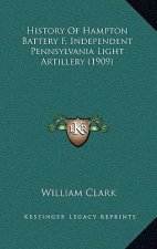 History Of Hampton Battery F, Independent Pennsylvania Light Artillery (1909)