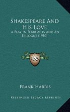 Shakespeare and His Love: A Play in Four Acts and an Epilogue (1910)