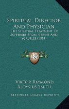 Spiritual Director and Physician: The Spiritual Treatment of Sufferers from Nerves and Scruples (1914)