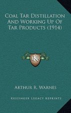 Coal Tar Distillation and Working Up of Tar Products (1914)