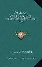 William Wilberforce: The Story Of A Great Crusade (1903)