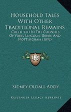 Household Tales with Other Traditional Remains: Collected in the Counties of York, Lincoln, Derby, and Nottingham (1895)