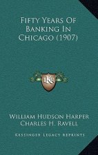 Fifty Years of Banking in Chicago (1907)