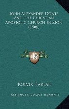 John Alexander Dowie and the Christian Apostolic Church in Zion (1906)