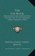 The Use Book: Regulations and Instructions for the Use of the National Forest Reserves (1905)