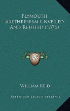 Plymouth Brethrenism Unveiled and Refuted (1876)