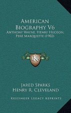 American Biography V6: Anthony Wayne, Henry Hudson, Pere Marquette (1902)