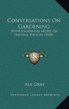 Conversations on Gardening: With Incidental Notes on Natural History (1838)