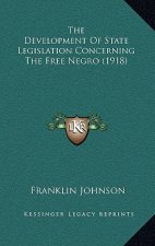 The Development of State Legislation Concerning the Free Negro (1918)