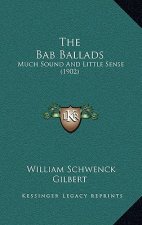 The Bab Ballads: Much Sound and Little Sense (1902)