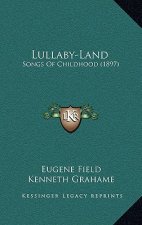 Lullaby-Land: Songs of Childhood (1897)
