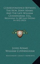 Correspondence Between the Hon. John Adams and the Late William Cunningham, Esq.: Beginning in 1803 and Ending in 1812 (1823)