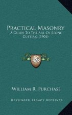 Practical Masonry: A Guide to the Art of Stone Cutting (1904)