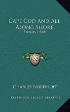 Cape Cod And All Along Shore: Stories (1868)
