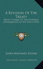 A Revision of the Treaty: Being a Sequel to the Economic Consequences of the Peace (1922)