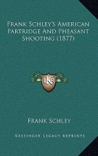 Frank Schley's American Partridge and Pheasant Shooting (1877)