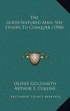 The Good-Natured Man; She Stoops to Conquer (1908)