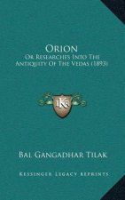 Orion: Or Researches Into the Antiquity of the Vedas (1893)