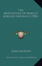 The Meditations of Marcus Aurelius Antonius (1906)