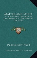 Matter and Spirit: A Study of Mind and Body in Their Relation to the Spiritual Life (1922)