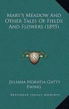 Mary's Meadow and Other Tales of Fields and Flowers (1895)