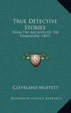 True Detective Stories: From The Archives Of The Pinkertons (1897)