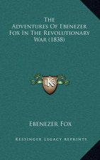 The Adventures of Ebenezer Fox in the Revolutionary War (1838)