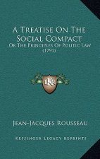 A Treatise on the Social Compact: Or the Principles of Politic Law (1791)