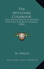 The Appledore Cookbook: Containing Practical Receipts for Plain and Rich Cooking (1880)