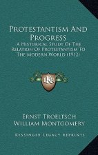 Protestantism and Progress: A Historical Study of the Relation of Protestantism to the Modern World (1912)