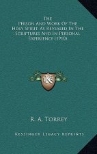 The Person and Work of the Holy Spirit, as Revealed in the Scriptures and in Personal Experience (1910)