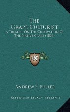 The Grape Culturist: A Treatise on the Cultivation of the Native Grape (1864)