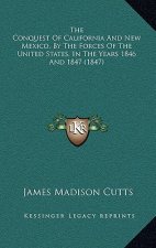 The Conquest of California and New Mexico, by the Forces of the United States, in the Years 1846 and 1847 (1847)