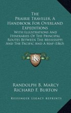 The Prairie Traveler, a Handbook for Overland Expeditions: With Illustrations and Itineraries of the Principal Routes Between the Mississippi and the