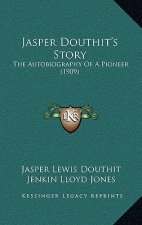 Jasper Douthit's Story: The Autobiography of a Pioneer (1909)