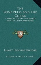 The Wine Press and the Cellar: A Manual for the Winemaker and the Cellar Man (1883)