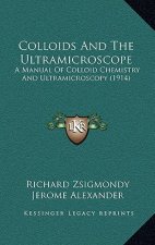 Colloids and the Ultramicroscope: A Manual of Colloid Chemistry and Ultramicroscopy (1914)