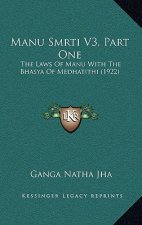 Manu Smrti V3, Part One: The Laws of Manu with the Bhasya of Medhatithi (1922)