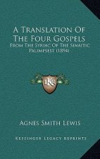 A Translation of the Four Gospels: From the Syriac of the Sinaitic Palimpsest (1894)