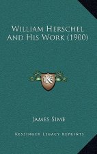 William Herschel and His Work (1900)