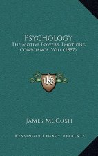 Psychology: The Motive Powers, Emotions, Conscience, Will (1887)