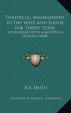Theatrical Management in the West and South for Thirty Years: Interspersed with Anecdotical Sketches (1868)