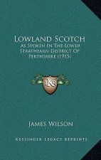 Lowland Scotch: As Spoken in the Lower Strathearn District of Perthshire (1915)
