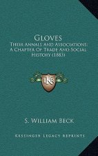Gloves: Their Annals And Associations; A Chapter Of Trade And Social History (1883)