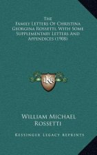 The Family Letters of Christina Georgina Rossetti, with Some Supplementary Letters and Appendices (1908)