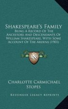 Shakespeare's Family: Being a Record of the Ancestors and Descendants of William Shakespeare, with Some Account of the Ardens (1901)